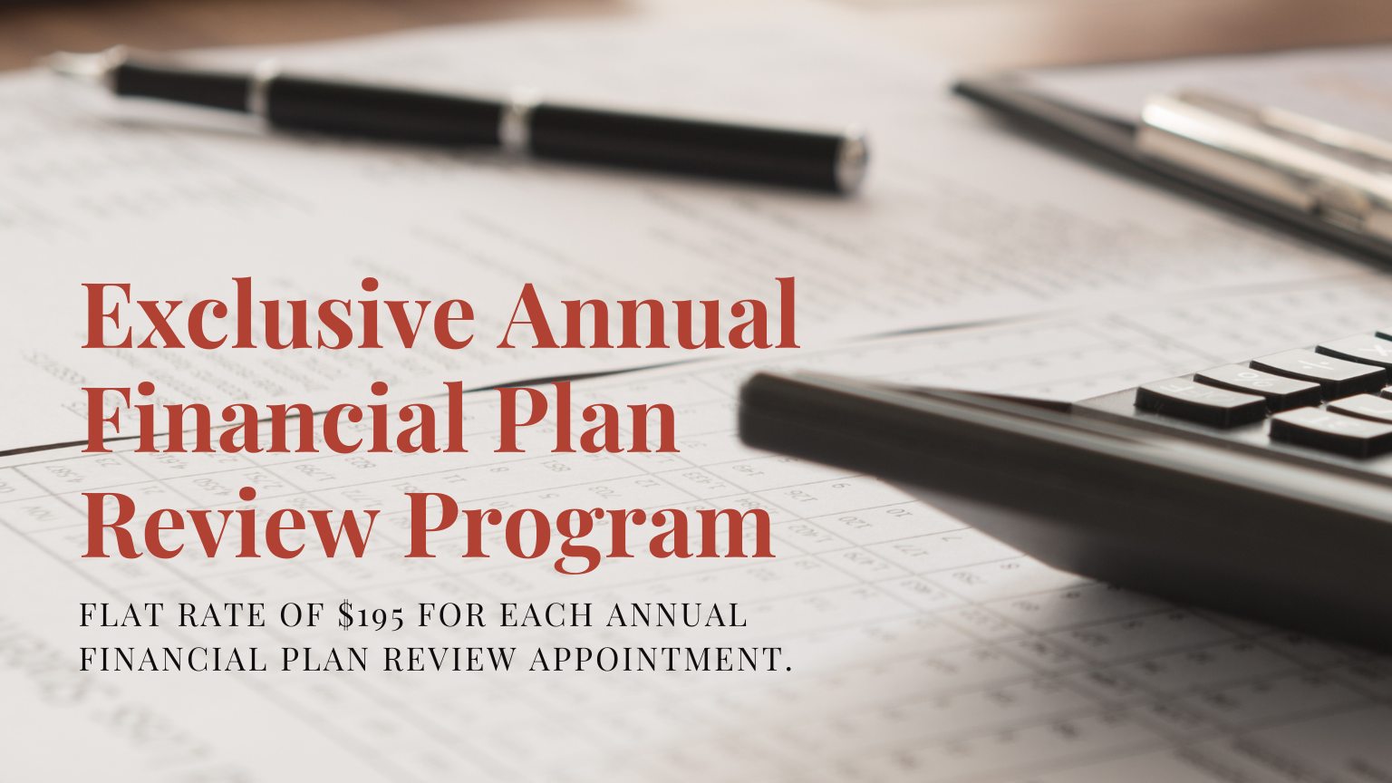 Exclusive annual financial plan review program.